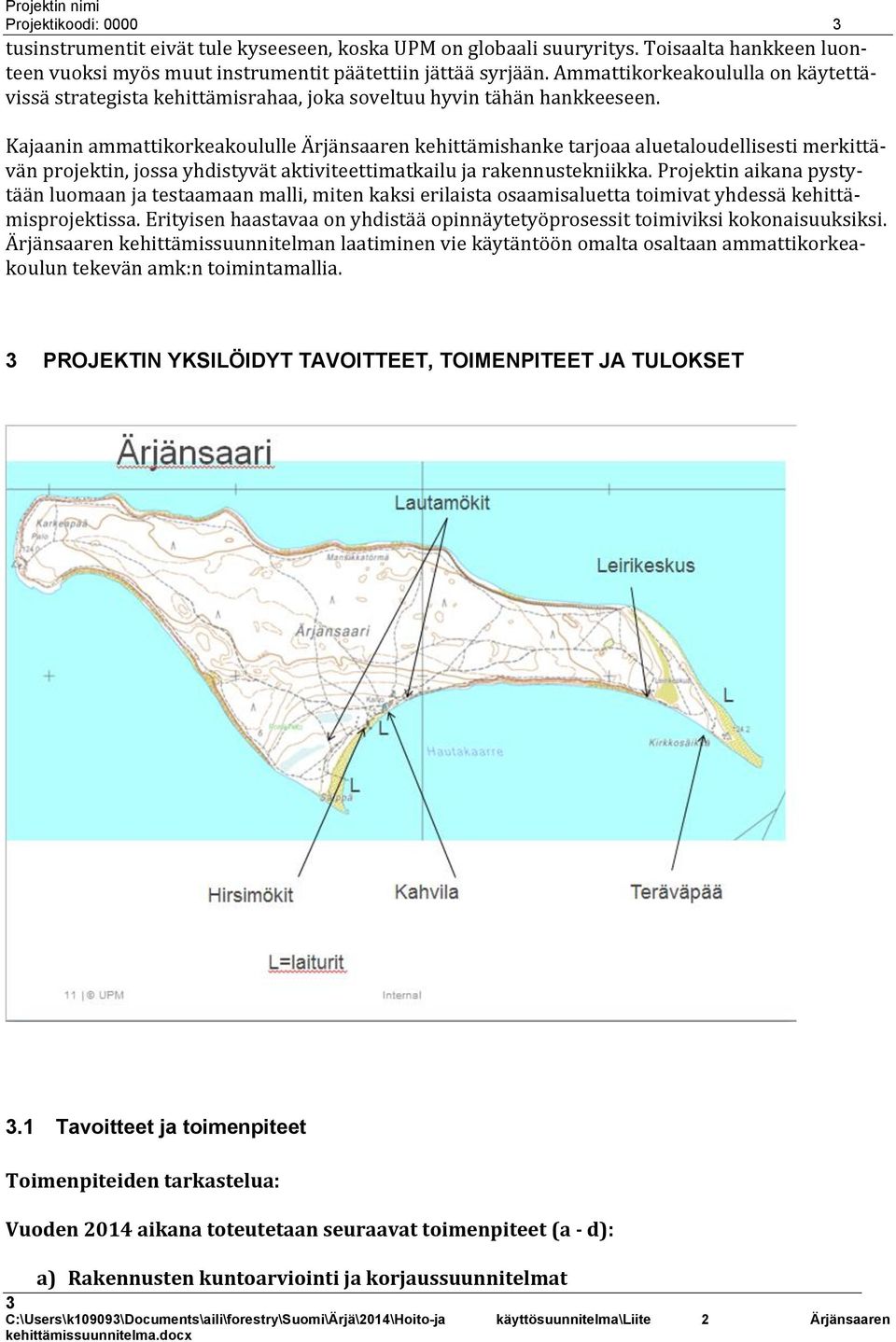 Kajaanin ammattikorkeakoululle Ärjänsaaren kehittämishanke tarjoaa aluetaloudellisesti merkittävän projektin, jossa yhdistyvät aktiviteettimatkailu ja rakennustekniikka.