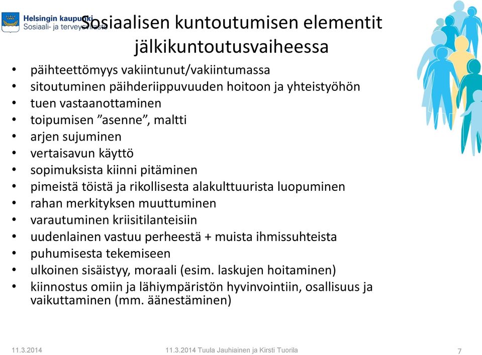 rahan merkityksen muuttuminen varautuminen kriisitilanteisiin uudenlainen vastuu perheestä + muista ihmissuhteista puhumisesta tekemiseen ulkoinen sisäistyy, moraali