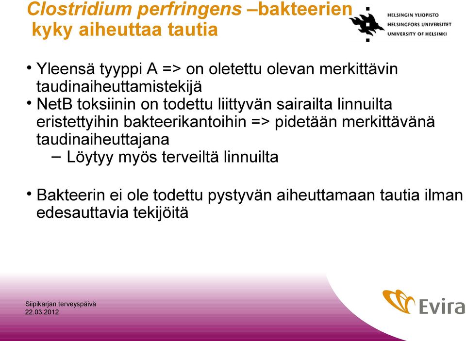 linnuilta eristettyihin bakteerikantoihin => pidetään merkittävänä taudinaiheuttajana Löytyy