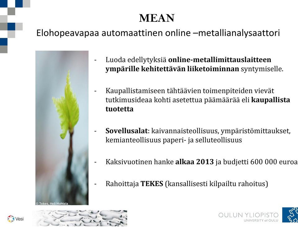 - Kaupallistamiseen tähtäävien toimenpiteiden vievät tutkimusideaa kohti asetettua päämäärää eli kaupallista tuotetta -