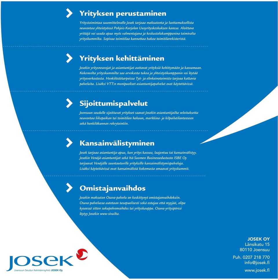 Yrityksen kehittäminen Josekin yritysneuvojat ja asiantuntijat auttavat yrityksiä kehittymään ja kasvamaan.