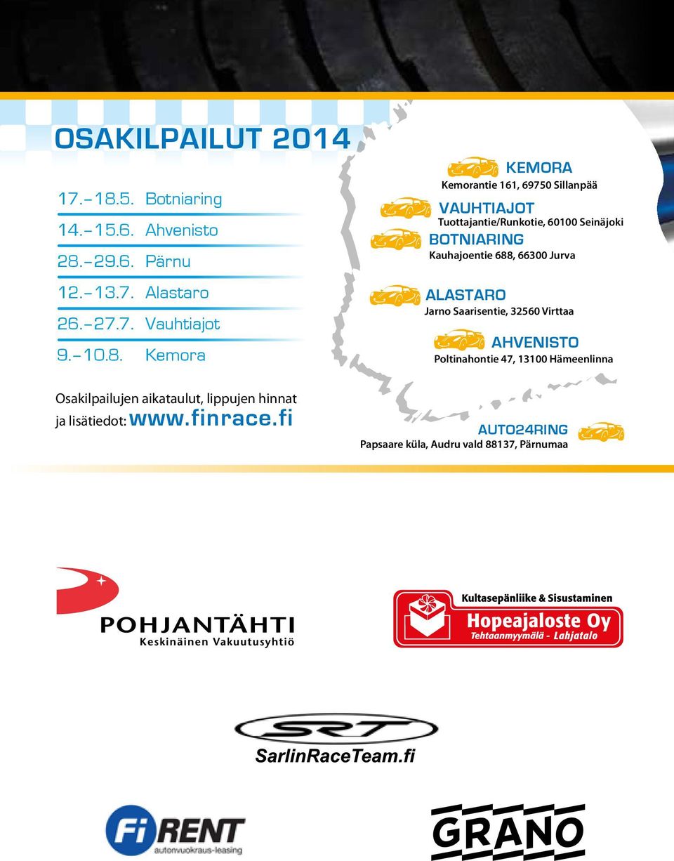 Kauhajoentie 688, 66300 Jurva alastaro Jarno Saarisentie, 32560 Virttaa ahvenisto Poltinahontie 47, 13100 Hämeenlinna