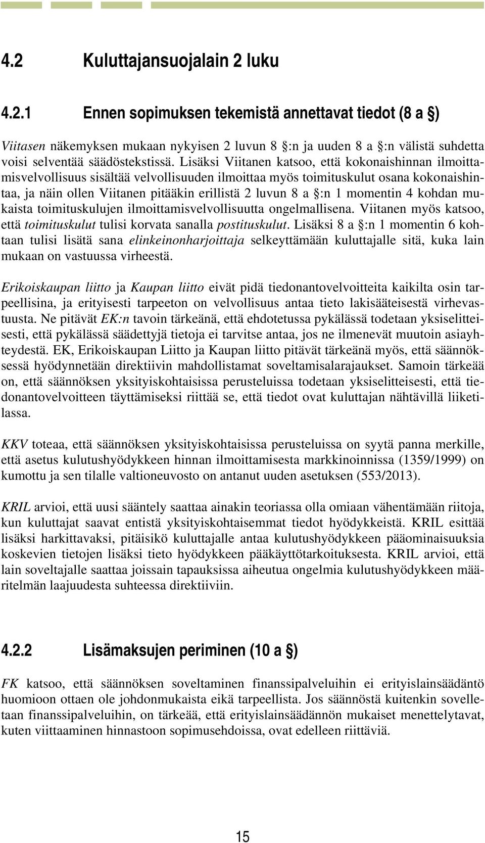 :n 1 momentin 4 kohdan mukaista toimituskulujen ilmoittamisvelvollisuutta ongelmallisena. Viitanen myös katsoo, että toimituskulut tulisi korvata sanalla postituskulut.