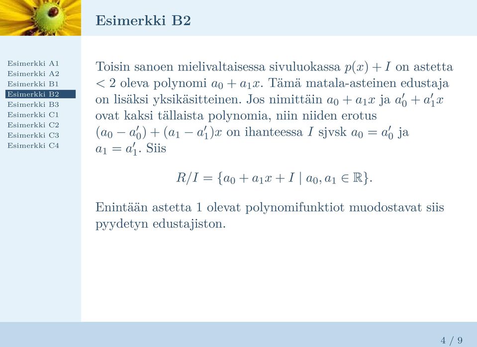 Jos nimittäin a 0 + a 1 x ja a 0 + a 1 x ovat kaksi tällaista polynomia, niin niiden erotus a 0 a 0 + a 1 a 1