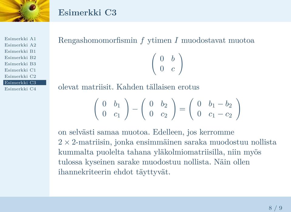 Edelleen, jos kerromme 2 2-matriisin, jonka ensimmäinen saraka muodostuu nollista kummalta puolelta