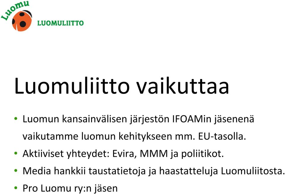 EU-tasolla. Aktiiviset yhteydet: Evira, MMM ja poliitikot.