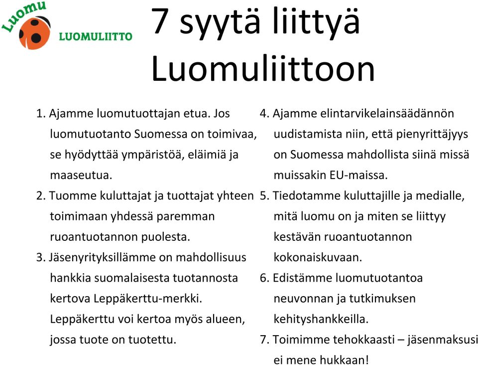 Leppäkerttu voi kertoa myös alueen, jossa tuote on tuotettu. 4. Ajamme elintarvikelainsäädännön uudistamista niin, että pienyrittäjyys on Suomessa mahdollista siinä missä muissakin EU-maissa. 5.