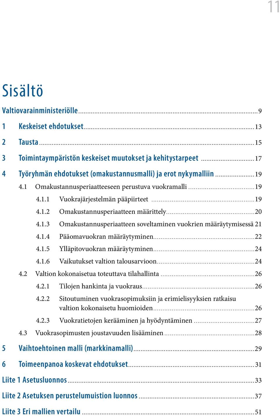 ..20 4.1.3 Omakustannusperiaatteen soveltaminen vuokrien määräytymisessä.21 4.1.4 Pääomavuokran määräytyminen...22 4.1.5 Ylläpitovuokran määräytyminen...24 4.1.6 Vaikutukset valtion talousarvioon.