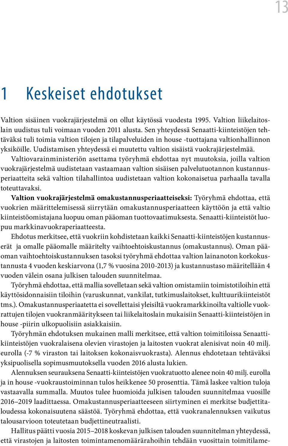 Uudistamisen yhteydessä ei muutettu valtion sisäistä vuokrajärjestelmää.