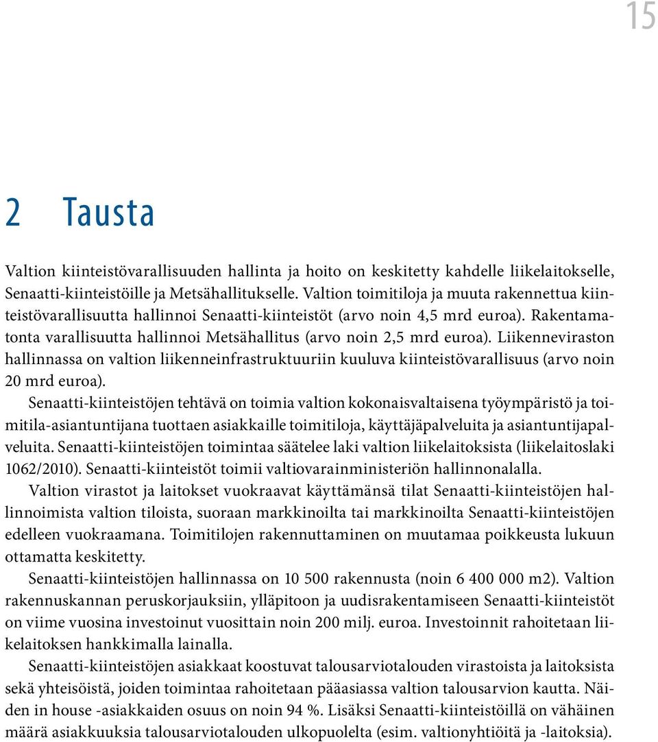 Rakentamatonta varallisuutta hallinnoi Metsähallitus (arvo noin 2,5 mrd euroa).