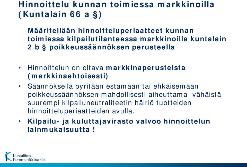 (markkinaehtoisesti) Säännöksellä pyritään estämään tai ehkäisemään poikkeussäännöksen mahdollisesti aiheuttama vähäistä