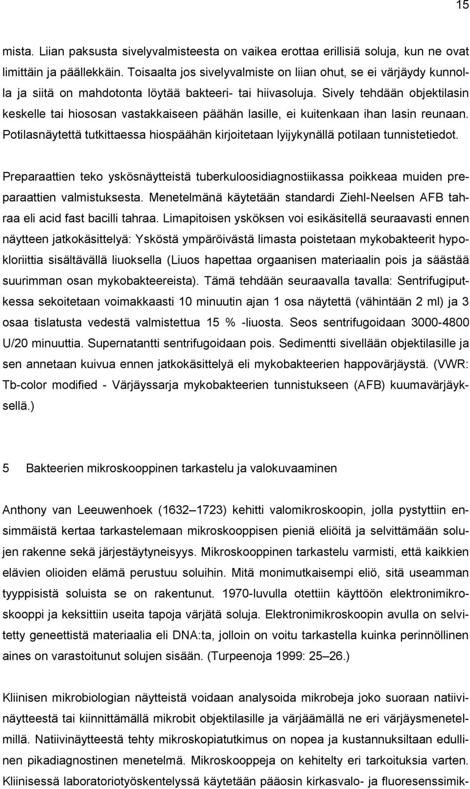 Sively tehdään objektilasin keskelle tai hiososan vastakkaiseen päähän lasille, ei kuitenkaan ihan lasin reunaan.