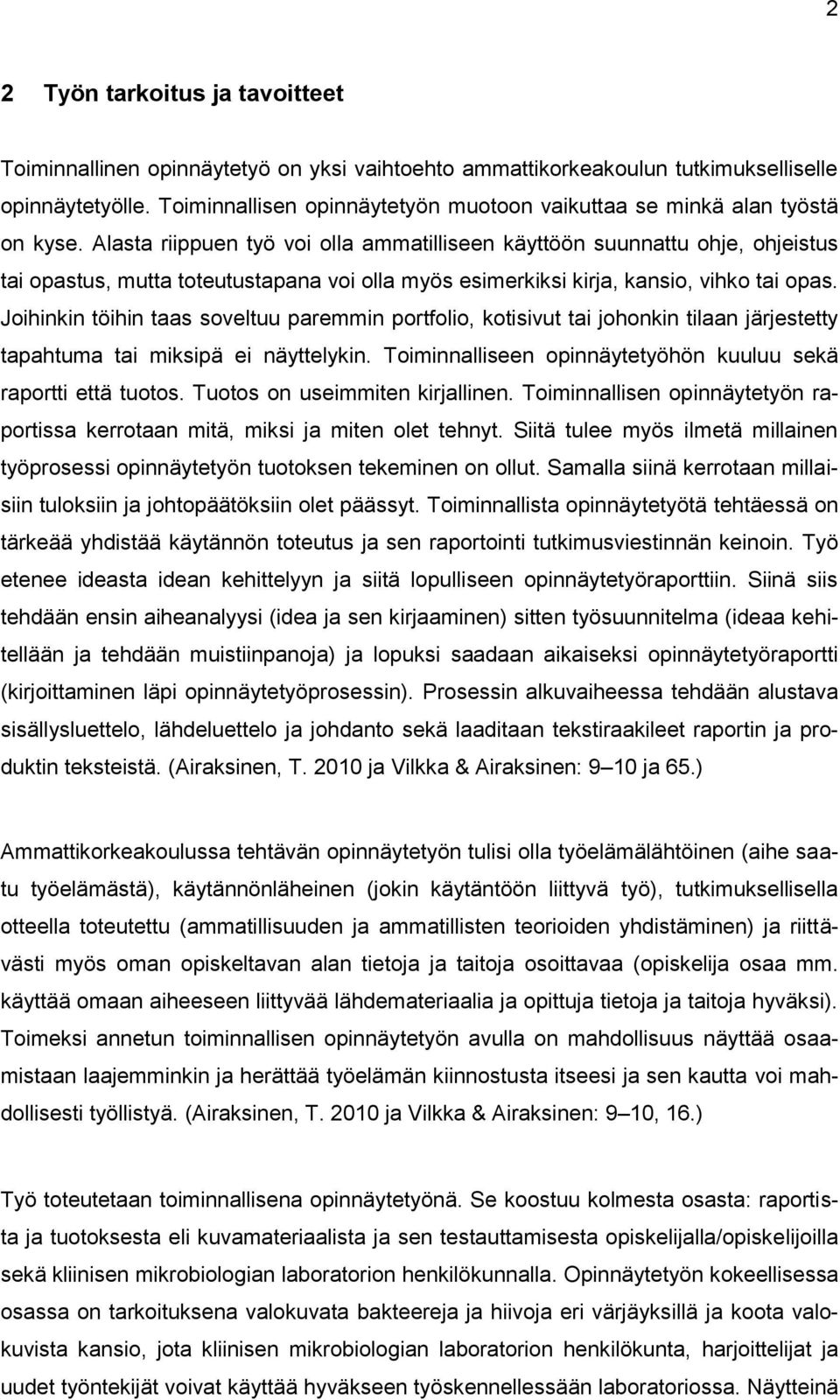 Alasta riippuen työ voi olla ammatilliseen käyttöön suunnattu ohje, ohjeistus tai opastus, mutta toteutustapana voi olla myös esimerkiksi kirja, kansio, vihko tai opas.