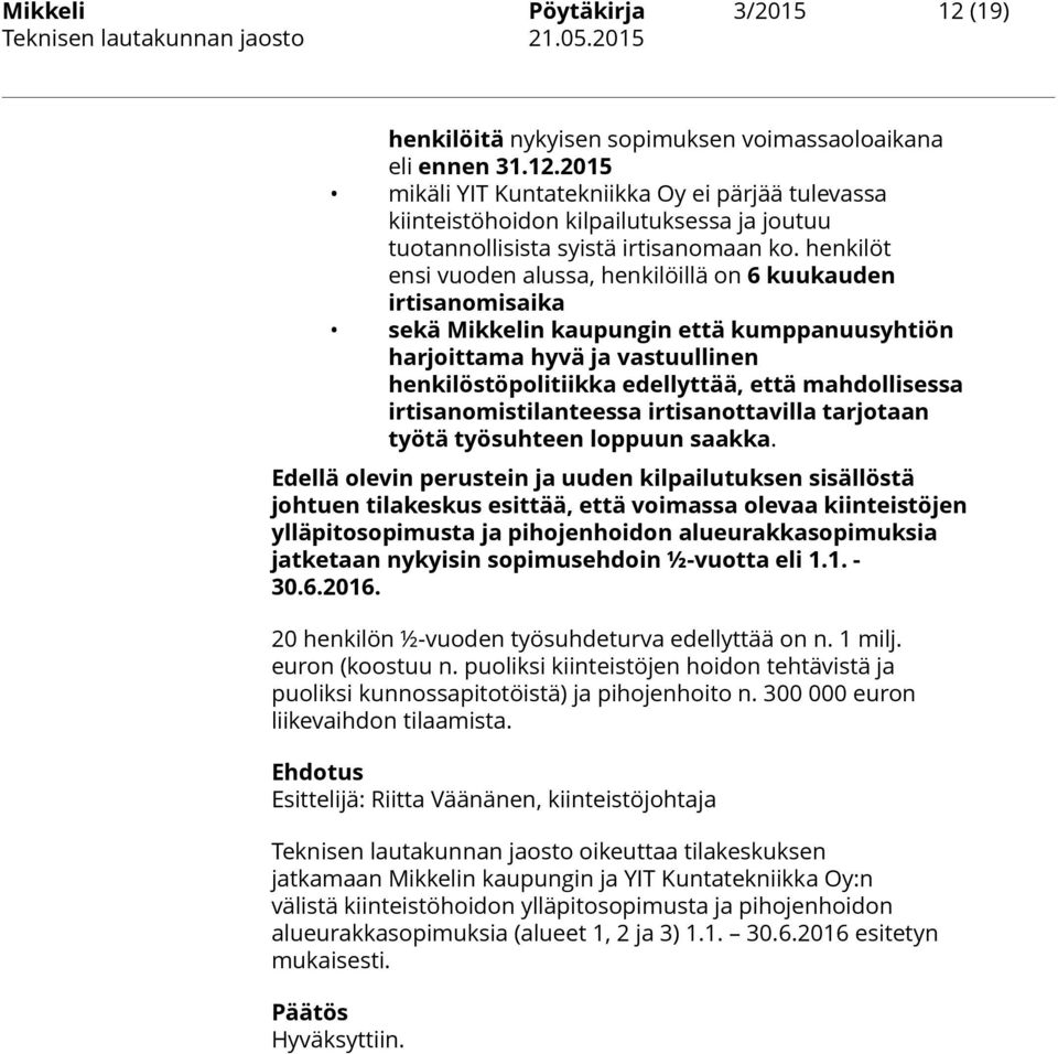 mahdollisessa irtisanomistilanteessa irtisanottavilla tarjotaan työtä työsuhteen loppuun saakka.