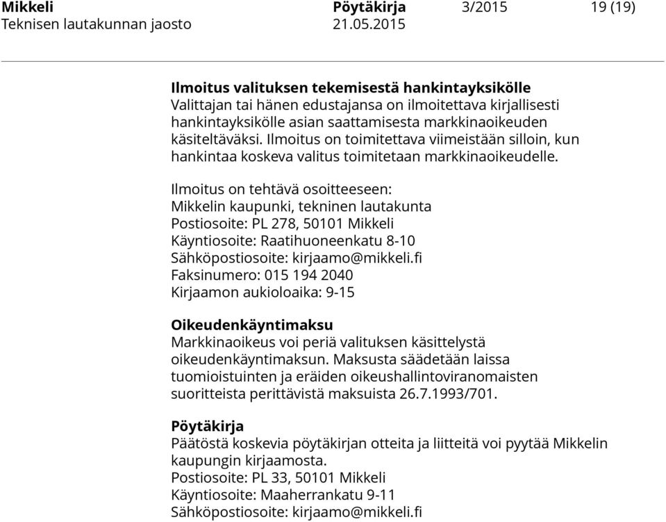 Ilmoitus on tehtävä osoitteeseen: Mikkelin kaupunki, tekninen lautakunta Postiosoite: PL 278, 50101 Mikkeli Käyntiosoite: Raatihuoneenkatu 8-10 Sähköpostiosoite: kirjaamo@mikkeli.
