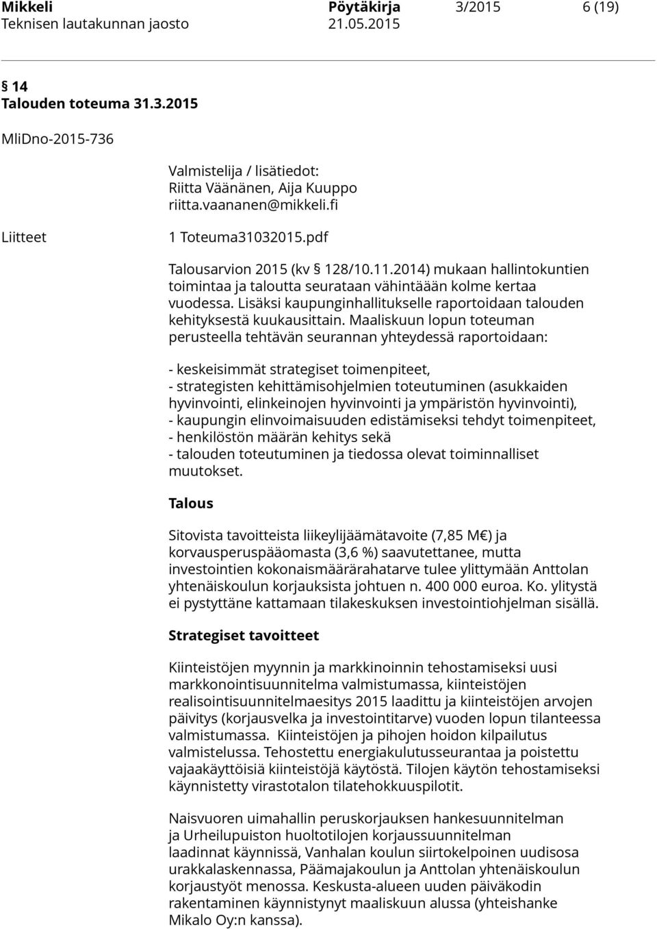 Lisäksi kaupunginhallitukselle raportoidaan talouden kehityksestä kuukausittain.