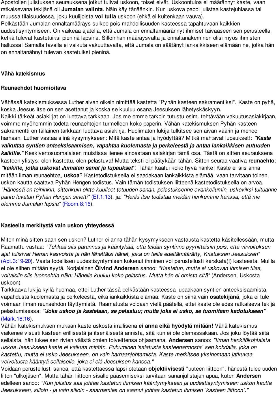 Pelkästään Jumalan ennaltamääräys sulkee pois mahdollisuuden kasteessa tapahtuvaan kaikkien uudestisyntymiseen.