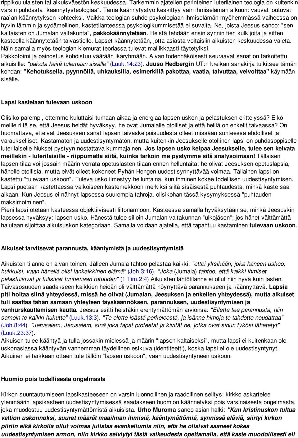 Vaikka teologian suhde psykologiaan ihmiselämän myöhemmässä vaiheessa on hyvin lämmin ja sydämellinen, kastetilanteessa psykologikummisetää ei suvaita.