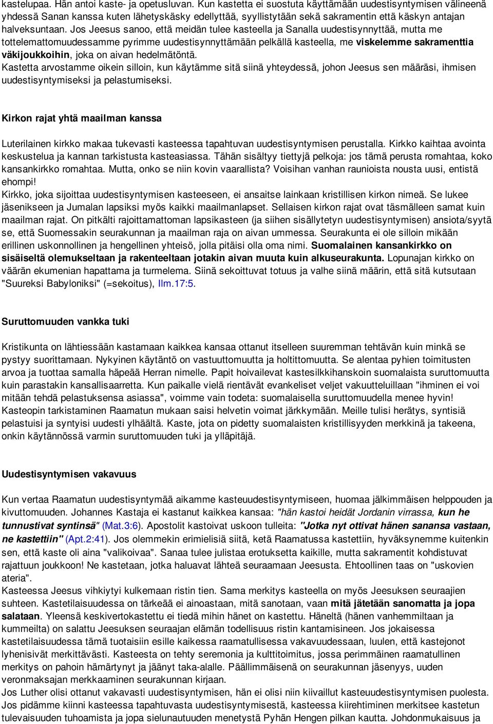 Jos Jeesus sanoo, että meidän tulee kasteella ja Sanalla uudestisynnyttää, mutta me tottelemattomuudessamme pyrimme uudestisynnyttämään pelkällä kasteella, me viskelemme sakramenttia väkijoukkoihin,