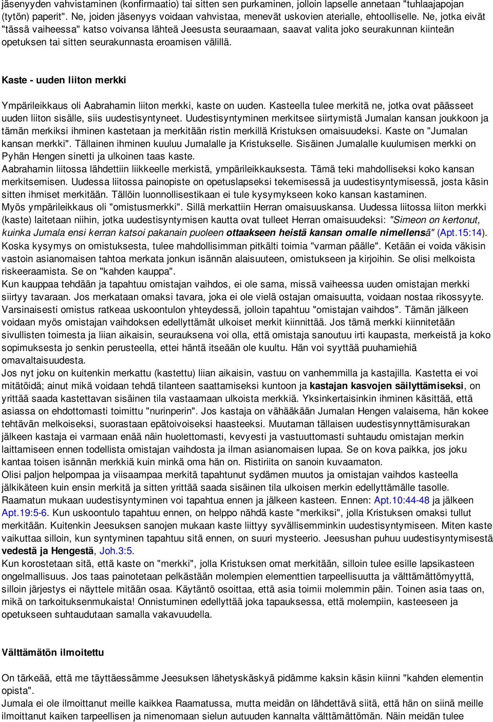 Ne, jotka eivät "tässä vaiheessa" katso voivansa lähteä Jeesusta seuraamaan, saavat valita joko seurakunnan kiinteän opetuksen tai sitten seurakunnasta eroamisen välillä.