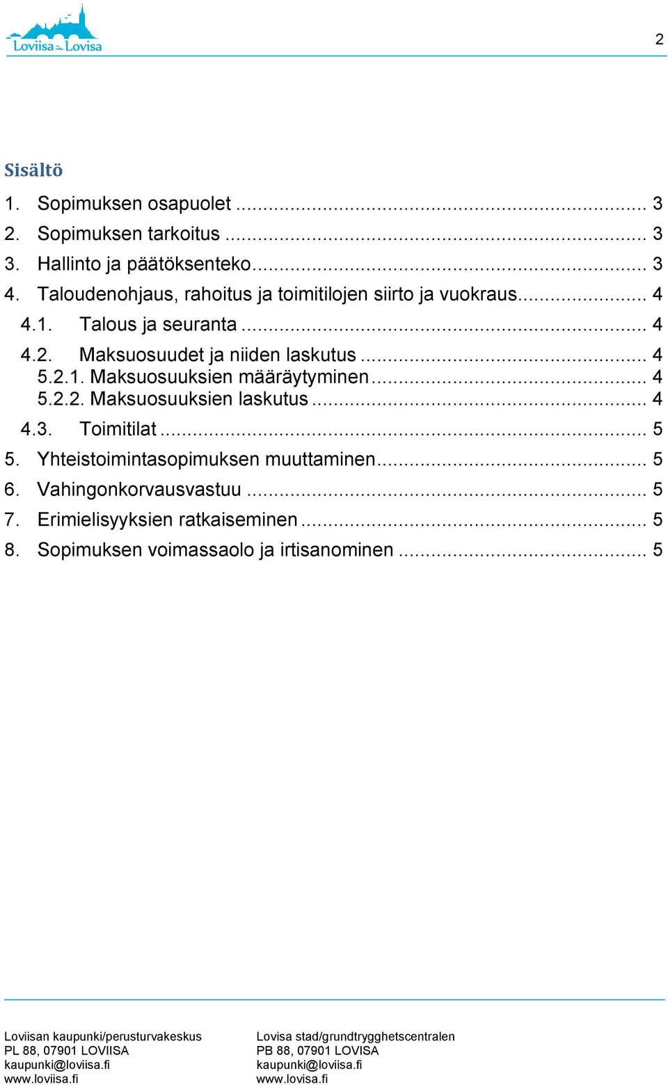 Maksuosuudet ja niiden laskutus... 4 5.2.1. Maksuosuuksien määräytyminen... 4 5.2.2. Maksuosuuksien laskutus... 4 4.3.