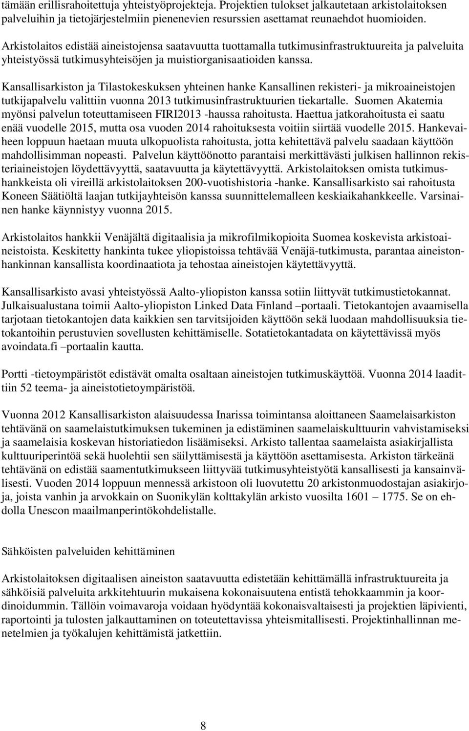 Kansallisarkiston ja Tilastokeskuksen yhteinen hanke Kansallinen rekisteri- ja mikroaineistojen tutkijapalvelu valittiin vuonna 2013 tutkimusinfrastruktuurien tiekartalle.