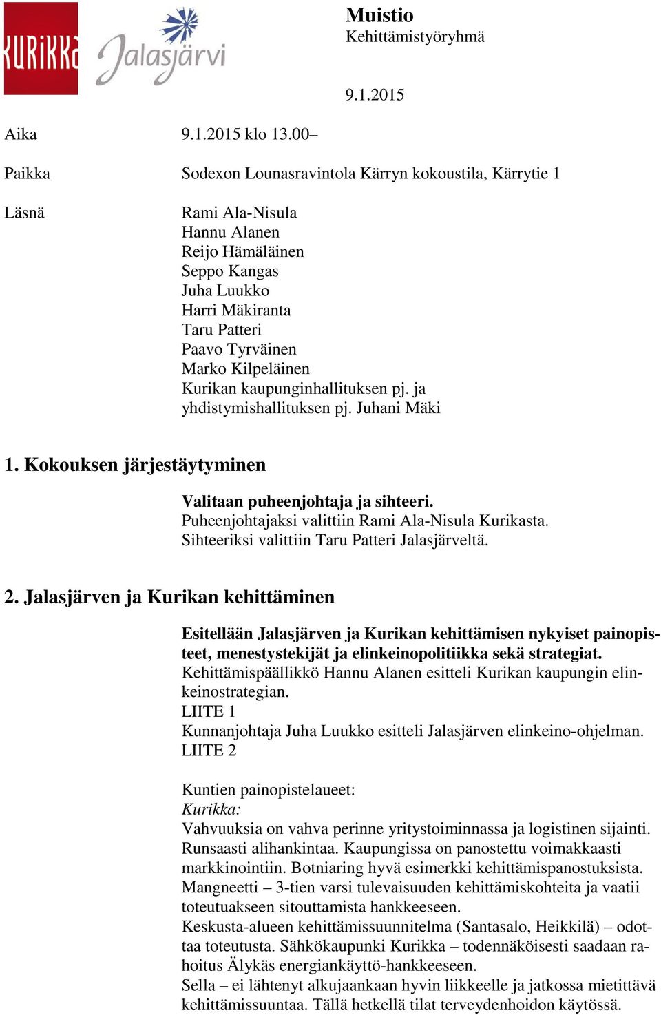 Kilpeläinen Kurikan kaupunginhallituksen pj. ja yhdistymishallituksen pj. Juhani Mäki 1. Kokouksen järjestäytyminen Valitaan puheenjohtaja ja sihteeri.
