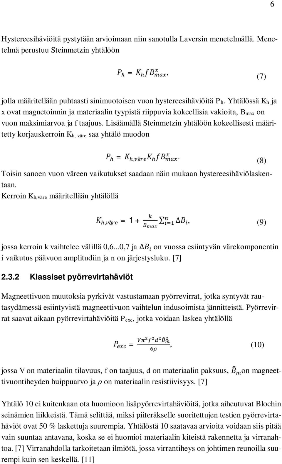 Lisäämällä Steinmetzin yhtälöön kokeellisesti määritetty korjauskerroin Kh, väre saa yhtälö muodon =, ä. Toisin sanoen vuon väreen vaikutukset saadaan näin mukaan hystereesihäviölaskentaan.