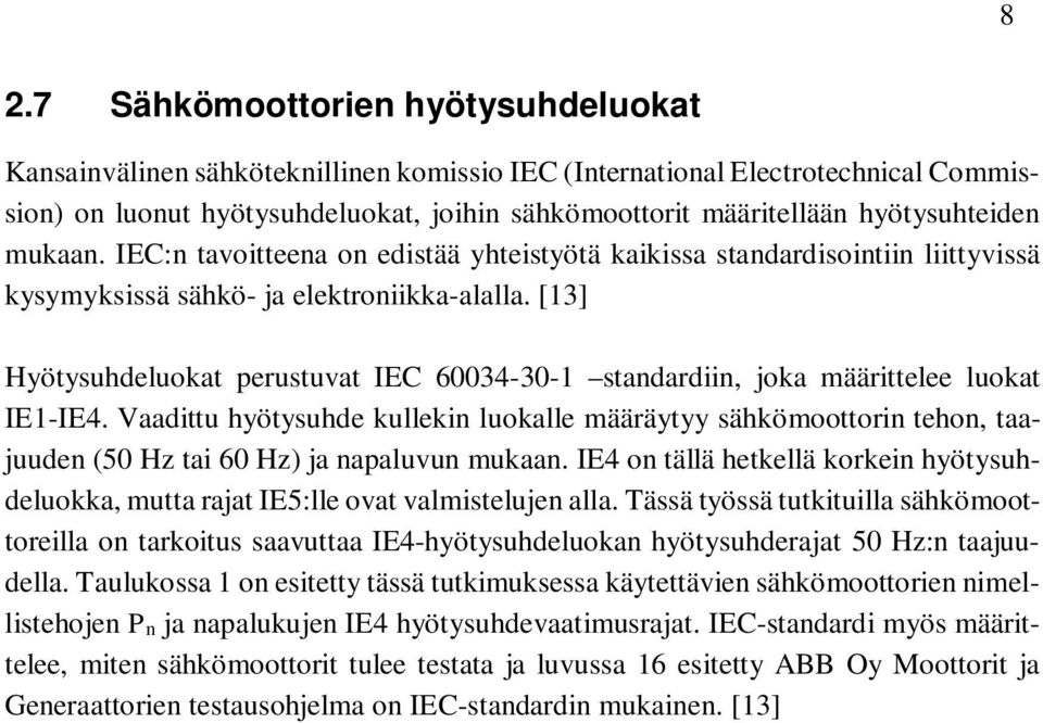 [13] Hyötysuhdeluokat perustuvat IEC 60034-30-1 standardiin, joka määrittelee luokat IE1-IE4.