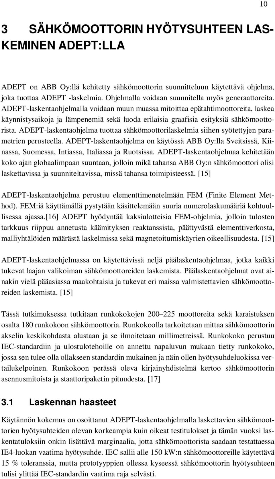 ADEPT-laskentaohjelmalla voidaan muun muassa mitoittaa epätahtimoottoreita, laskea käynnistysaikoja ja lämpenemiä sekä luoda erilaisia graafisia esityksiä sähkömoottorista.