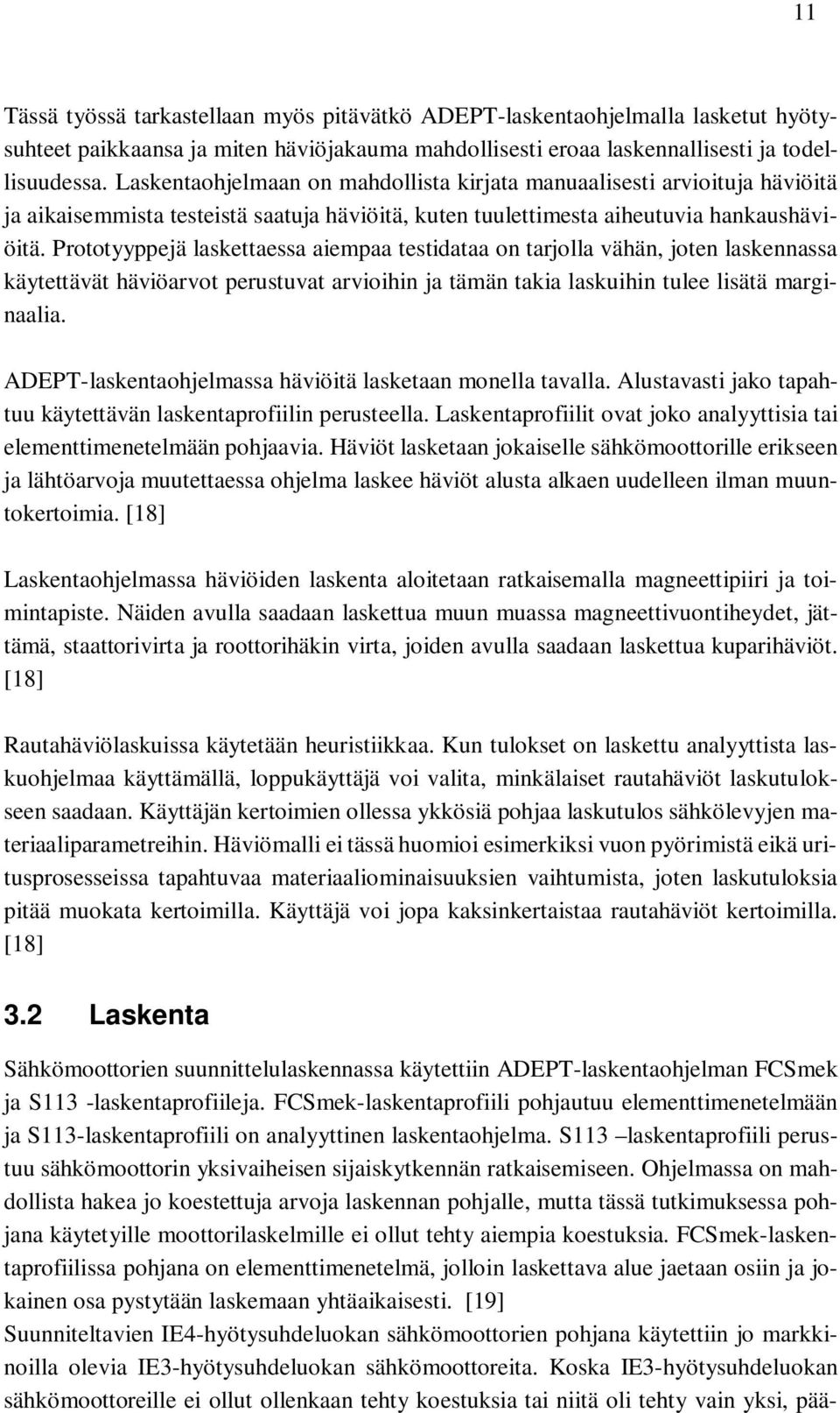 Prototyyppejä laskettaessa aiempaa testidataa on tarjolla vähän, joten laskennassa käytettävät häviöarvot perustuvat arvioihin ja tämän takia laskuihin tulee lisätä marginaalia.