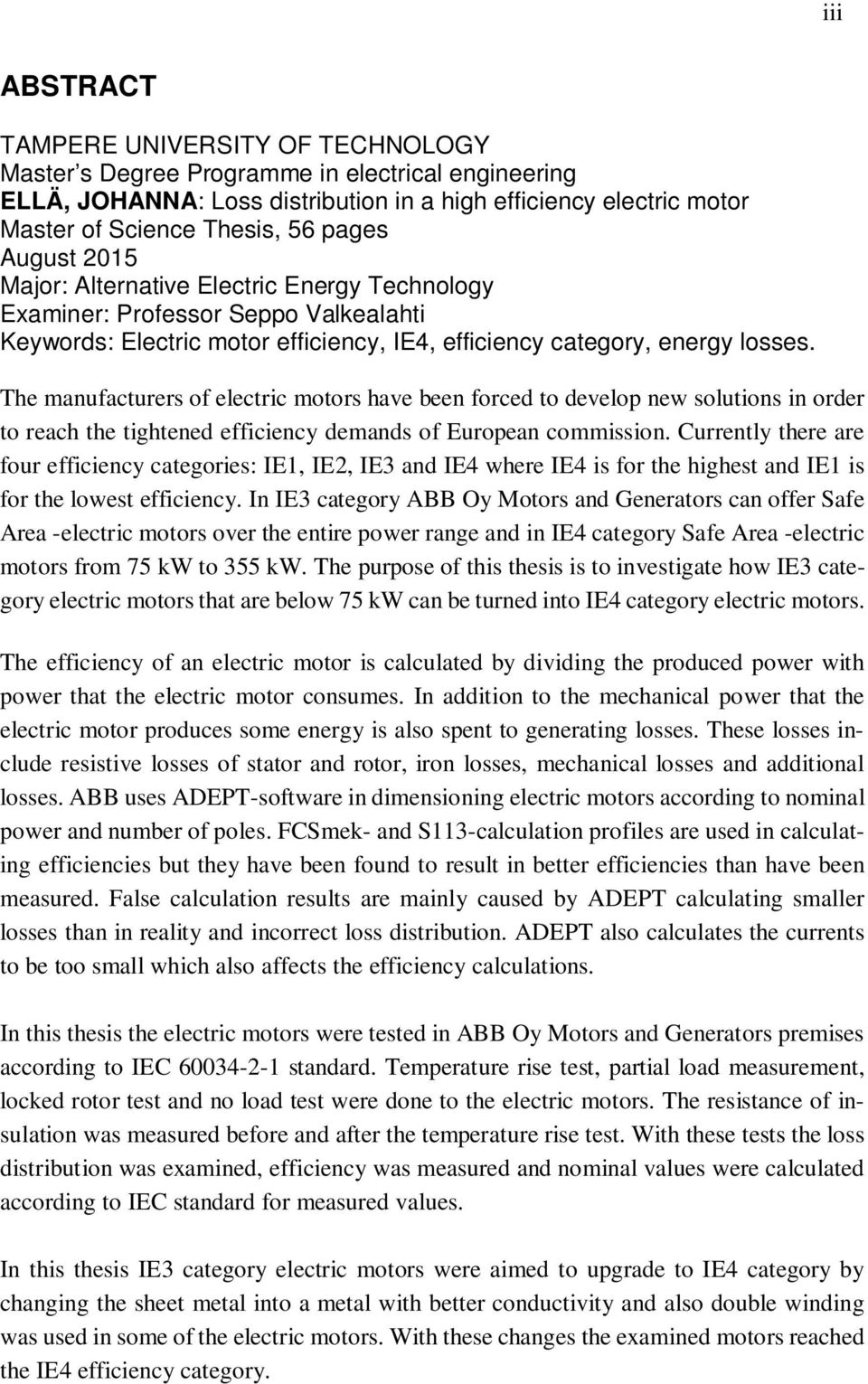 The manufacturers of electric motors have been forced to develop new solutions in order to reach the tightened efficiency demands of European commission.