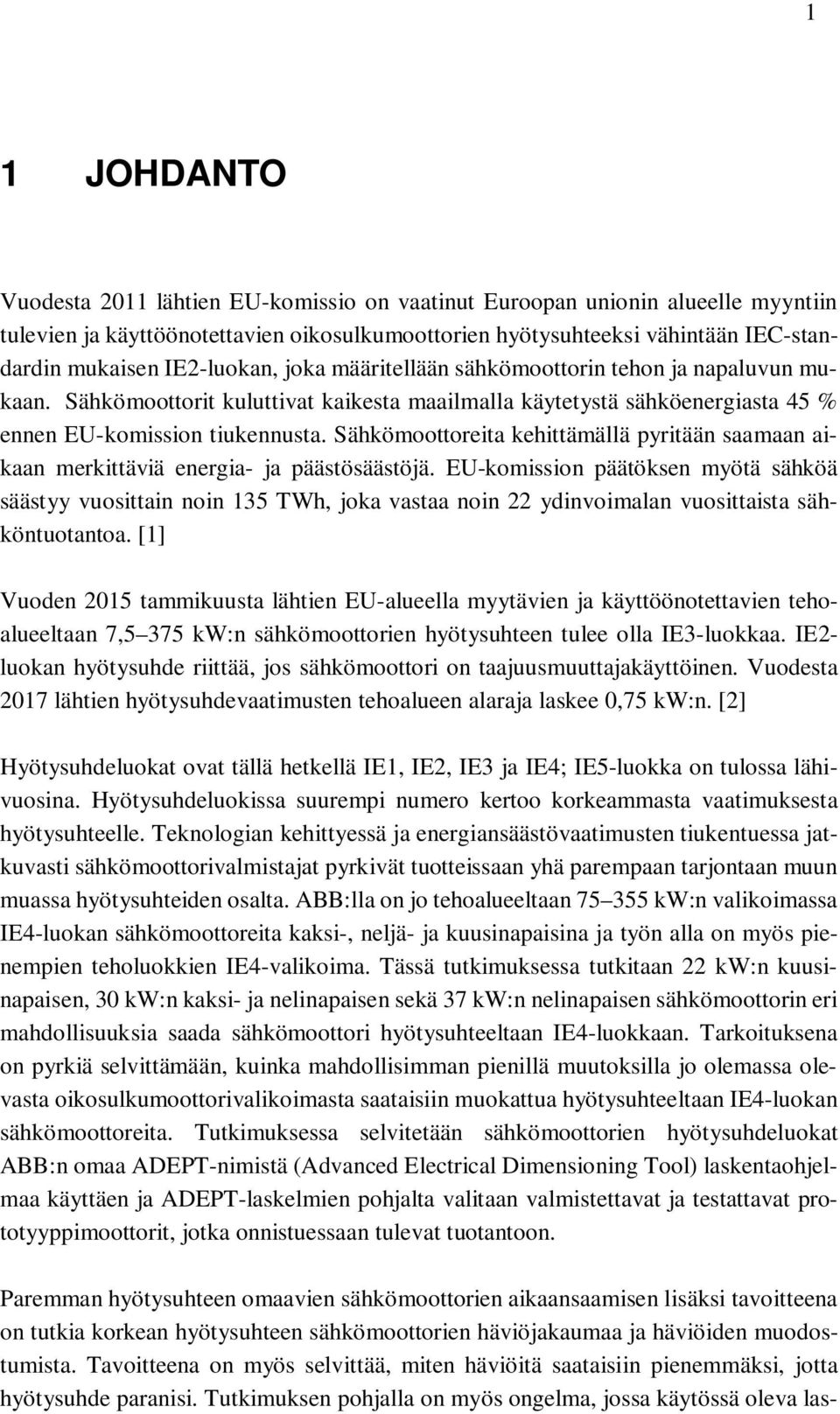 Sähkömoottoreita kehittämällä pyritään saamaan aikaan merkittäviä energia- ja päästösäästöjä.