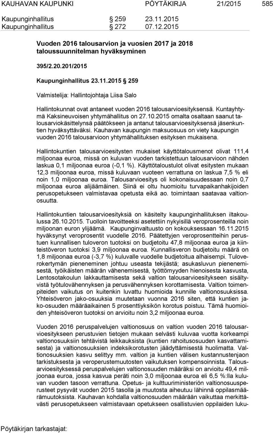 2015 omalta osaltaan saanut talous ar vio kä sit te lyn sä päätökseen ja antanut talousarvioesityksensä jä sen kuntien hyväksyttäväksi.