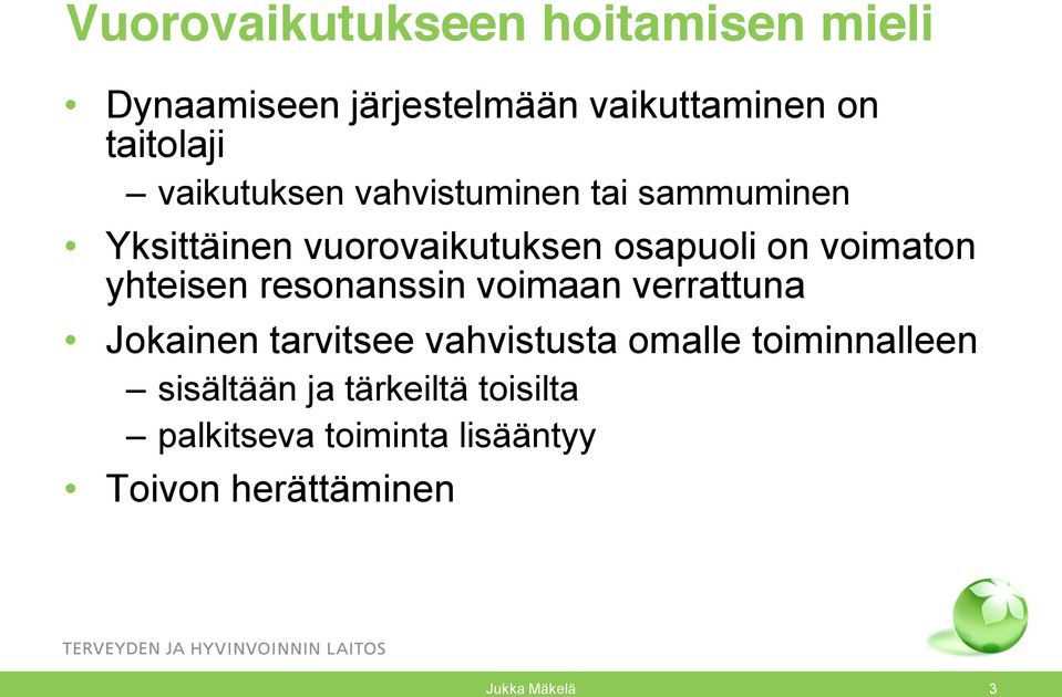 yhteisen resonanssin voimaan verrattuna Jokainen tarvitsee vahvistusta omalle toiminnalleen