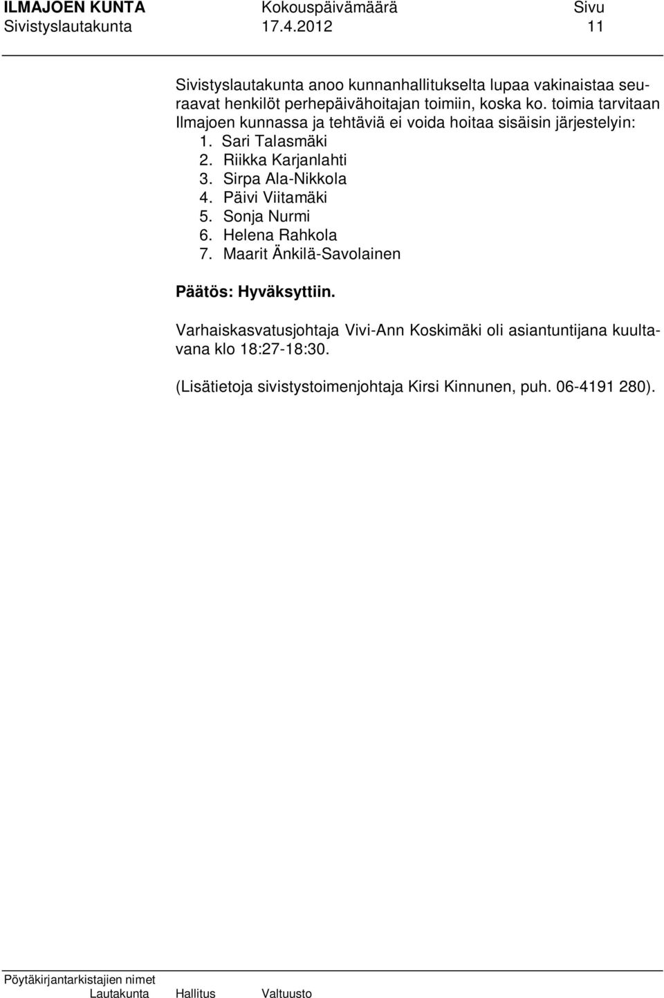 toimia tarvitaan Ilmajoen kunnassa ja tehtäviä ei voida hoitaa sisäisin järjestelyin: 1. Sari Talasmäki 2. Riikka Karjanlahti 3.