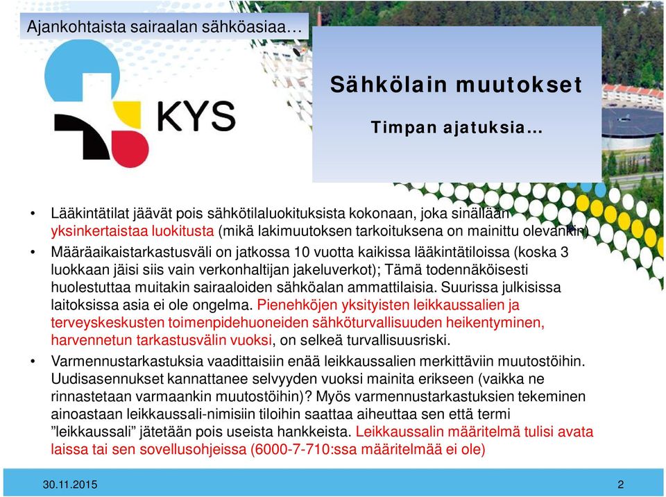 sähköalan ammattilaisia. Suurissa julkisissa laitoksissa asia ei ole ongelma.
