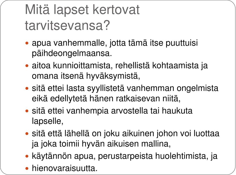 ongelmista eikä edellytetä hänen ratkaisevan niitä, sitä ettei vanhempia arvostella tai haukuta lapselle, sitä että