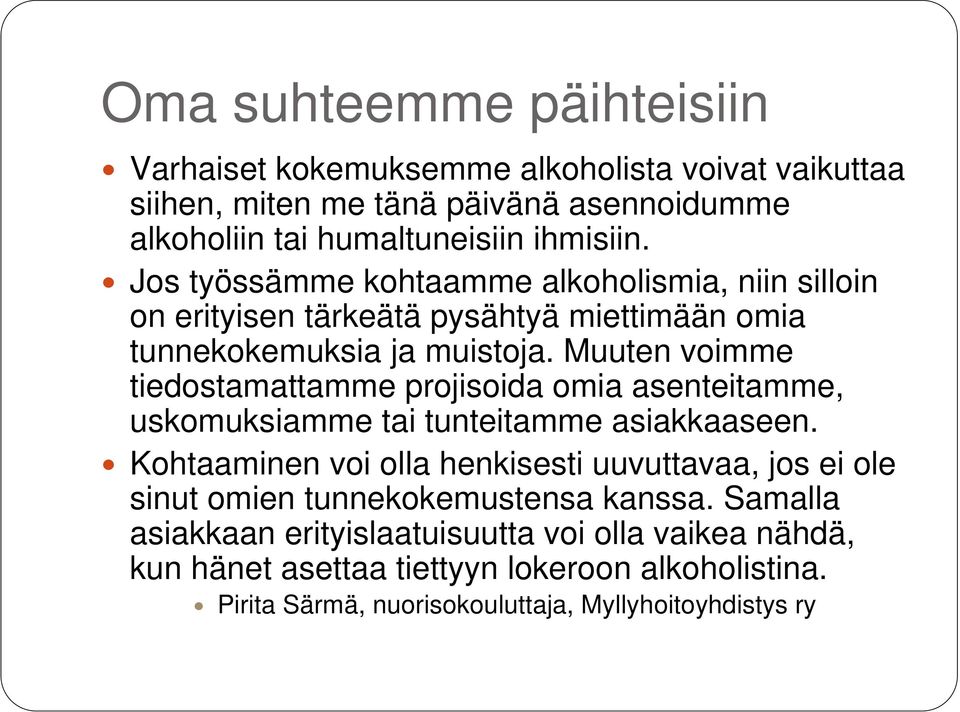 Muuten voimme tiedostamattamme projisoida omia asenteitamme, uskomuksiamme tai tunteitamme asiakkaaseen.