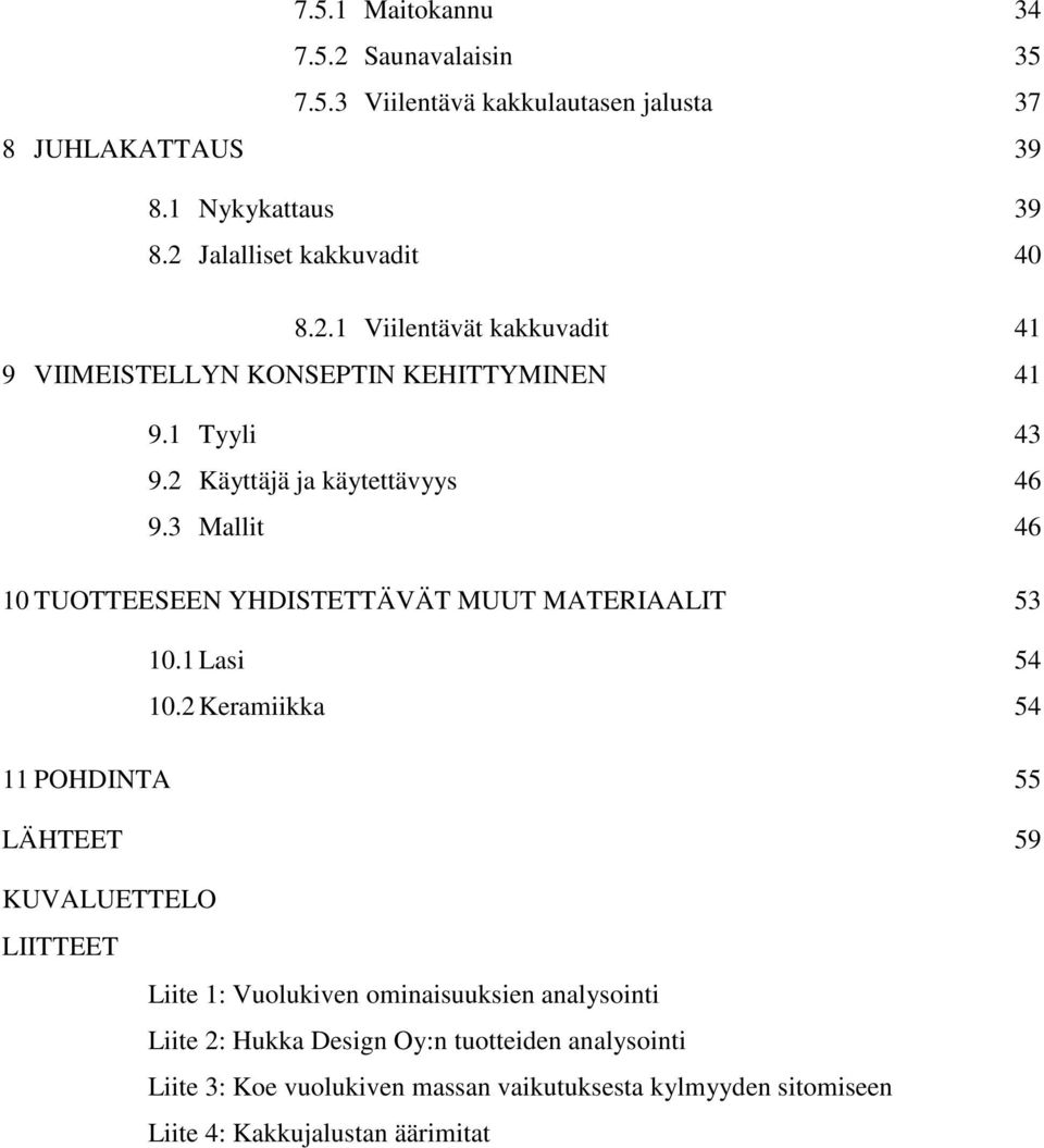 3 Mallit 46 10 TUOTTEESEEN YHDISTETTÄVÄT MUUT MATERIAALIT 53 10.1 Lasi 54 10.