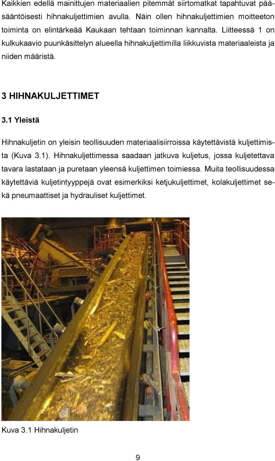 Liitteessä 1 on kulkukaavio puunkäsittelyn alueella hihnakuljettimilla liikkuvista materiaaleista ja niiden määristä. 3 HIHNAKULJETTIMET 3.