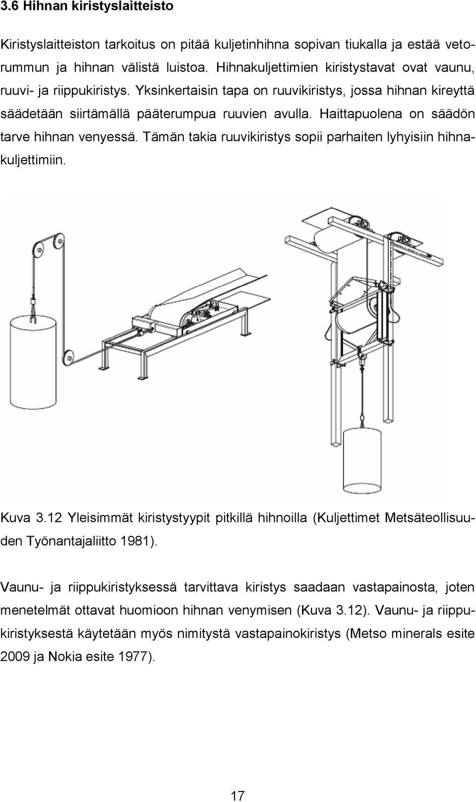 Haittapuolena on säädön tarve hihnan venyessä. Tämän takia ruuvikiristys sopii parhaiten lyhyisiin hihnakuljettimiin. Kuva 3.