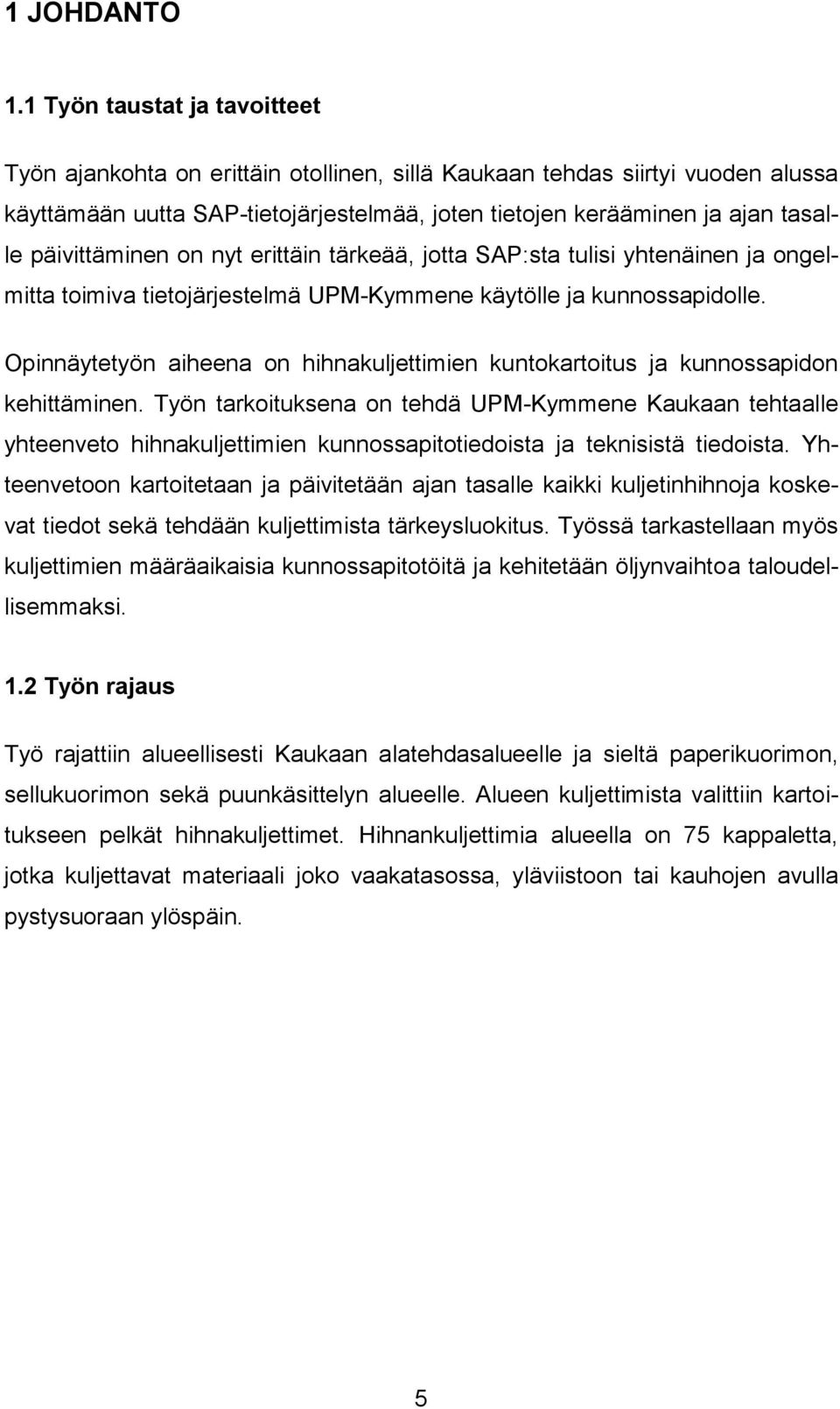 päivittäminen on nyt erittäin tärkeää, jotta SAP:sta tulisi yhtenäinen ja ongelmitta toimiva tietojärjestelmä UPM-Kymmene käytölle ja kunnossapidolle.