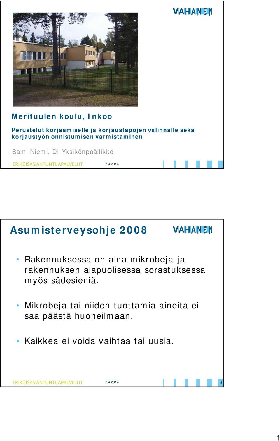 Rakennuksessa on aina mikrobeja ja rakennuksen alapuolisessa sorastuksessa myös sädesieniä.