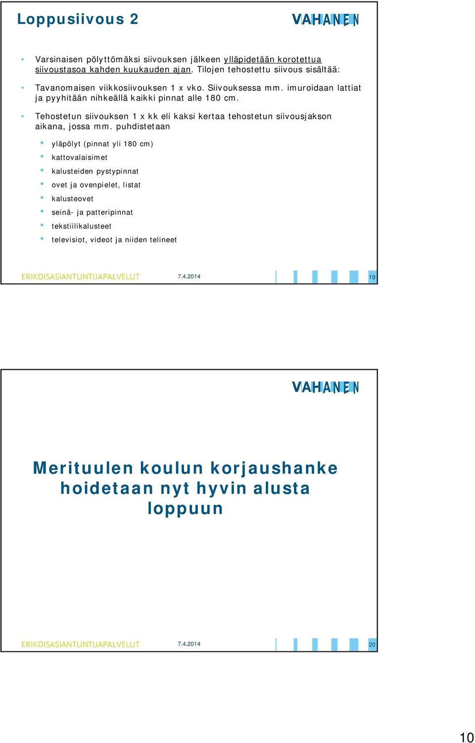 Tehostetun siivouksen 1 x kk eli kaksi kertaa tehostetun siivousjakson aikana, jossa mm.