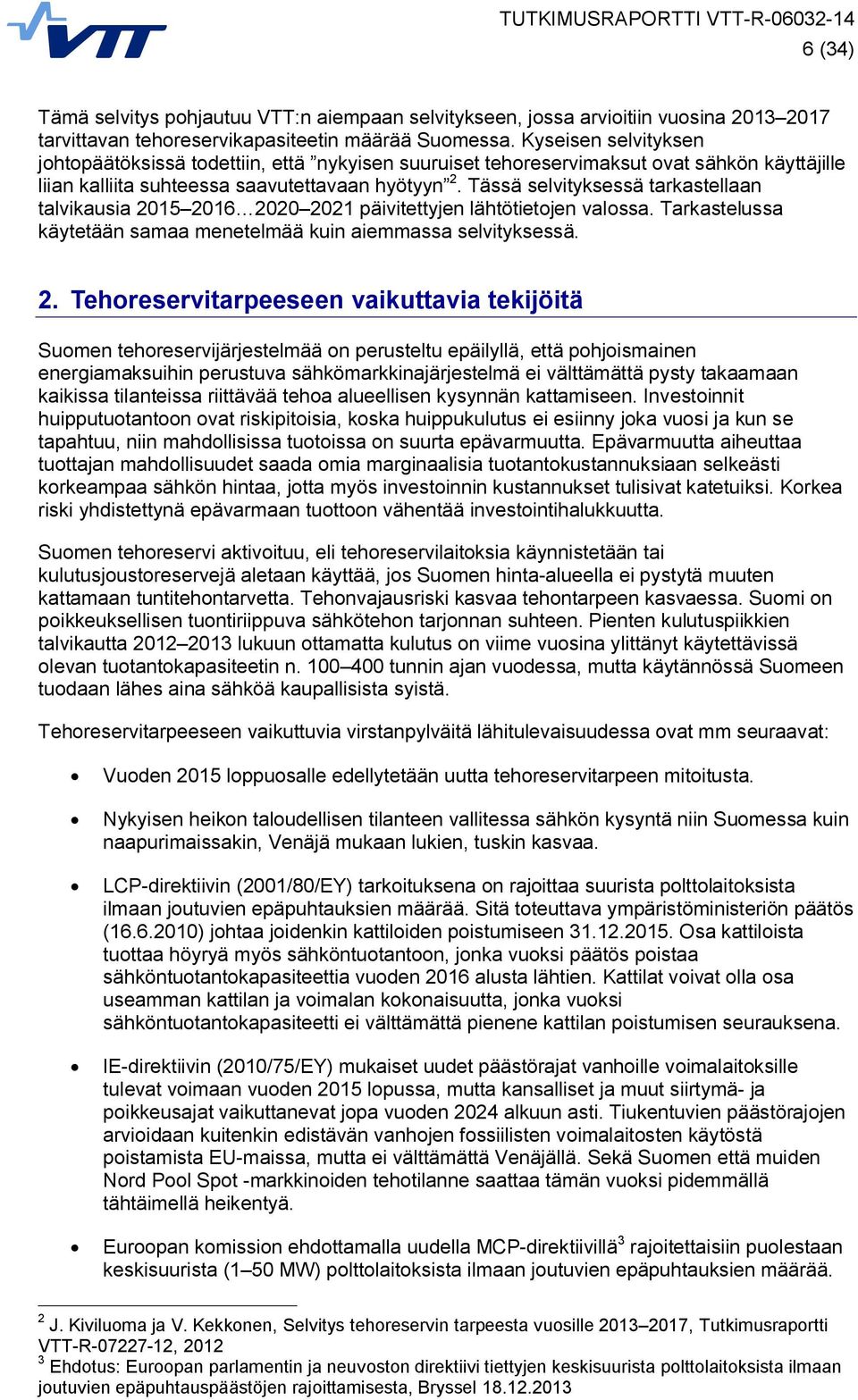 Tässä selvityksessä tarkastellaan talvikausia 20