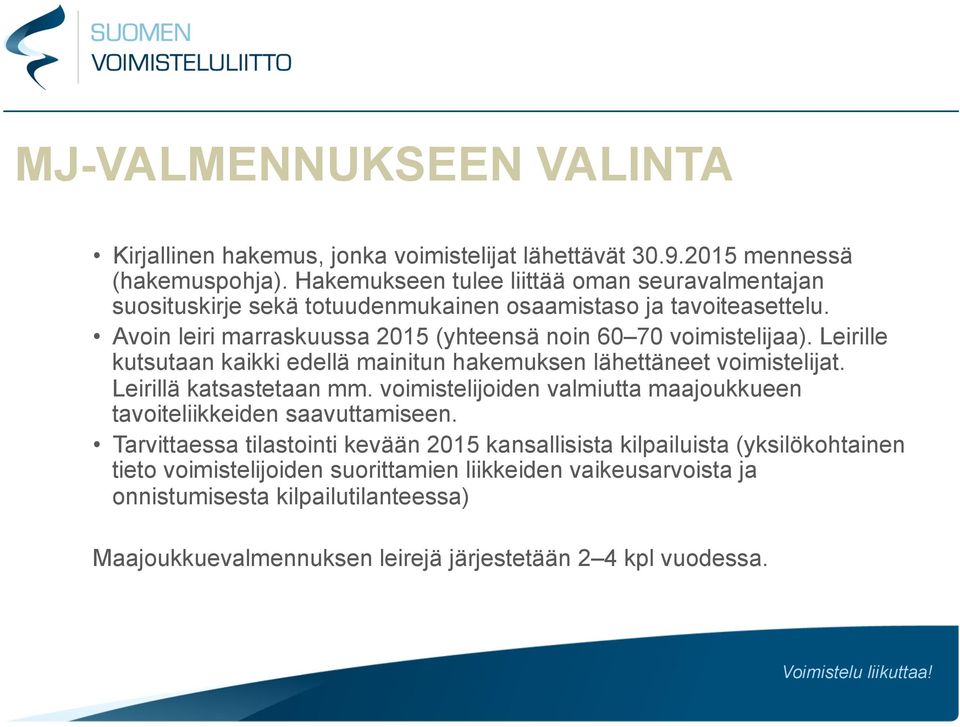 Avoin leiri marraskuussa 2015 (yhteensä noin 60 70 voimistelijaa). Leirille kutsutaan kaikki edellä mainitun hakemuksen lähettäneet voimistelijat. Leirillä katsastetaan mm.