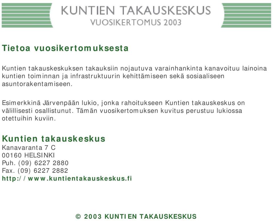 Esimerkkinä Järvenpään lukio, jonka rahoitukseen Kuntien takauskeskus on välillisesti osallistunut.
