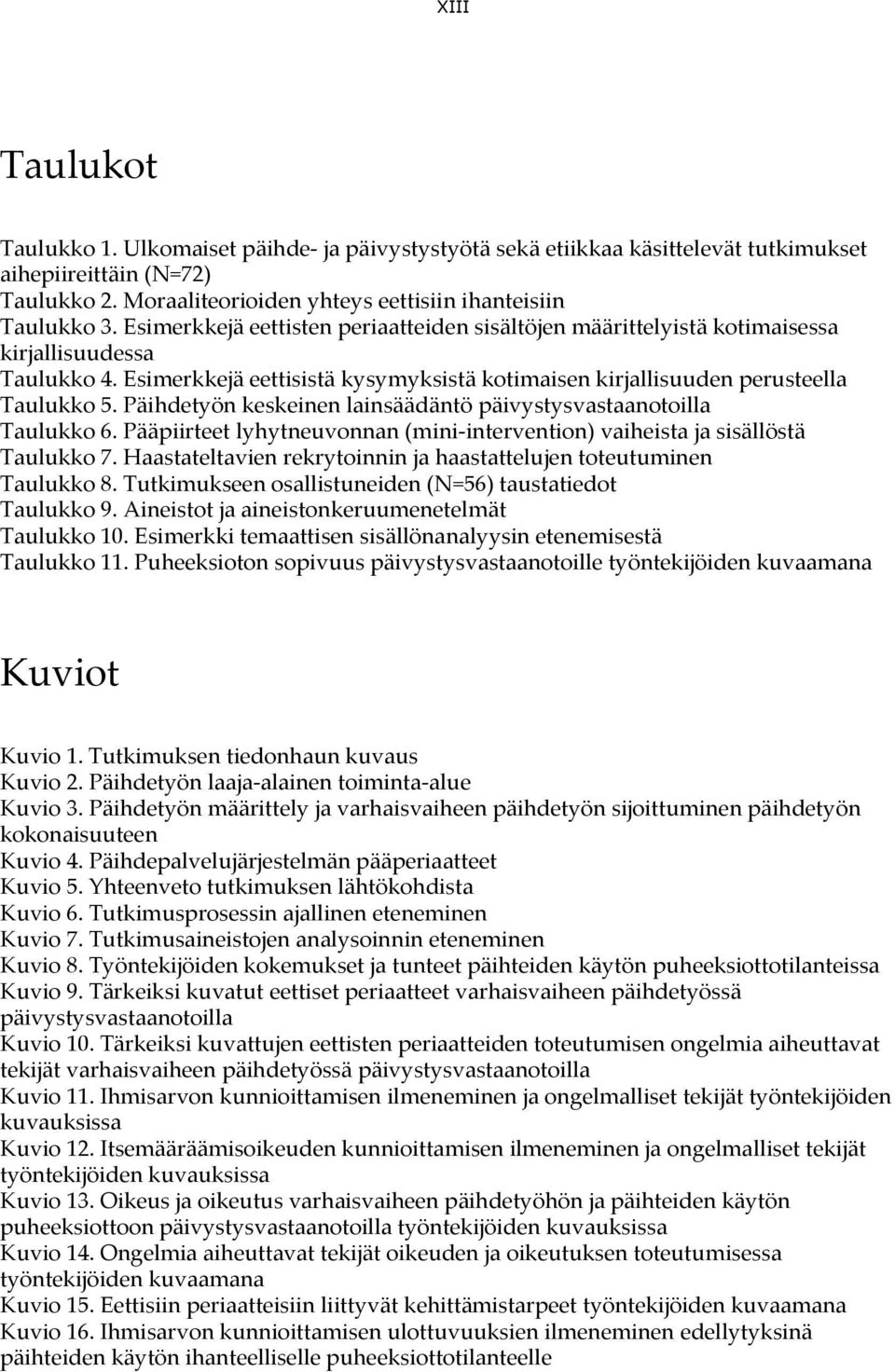 Päihdetyön keskeinen lainsäädäntö päivystysvastaanotoilla Taulukko 6. Pääpiirteet lyhytneuvonnan (mini-intervention) vaiheista ja sisällöstä Taulukko 7.