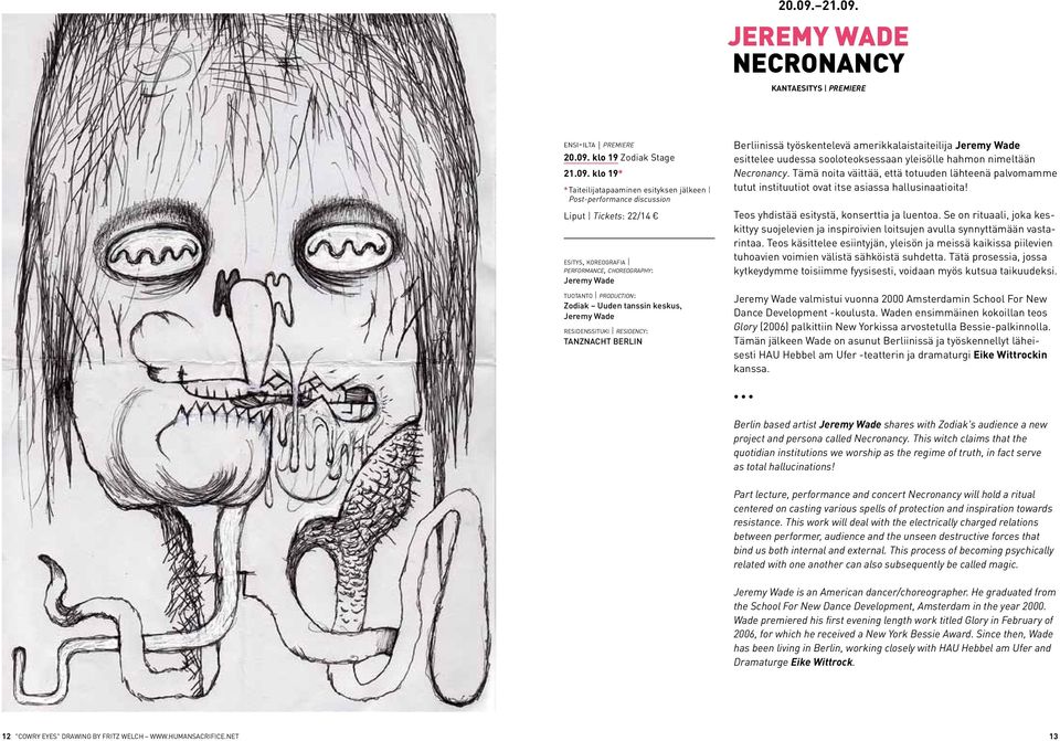 JEREMY WADE NECRONANCY KANTAESITYS PREMIERE ensi-ilta premiere  klo 19 Zodiak Stage  klo 19* *Taiteilijatapaaminen esityksen jälkeen Post-performance discussion Liput Tickets: 22/14 esitys,